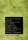 The Law of Social Justice : Principles of the Law of the Kingdom of Heaven (Right Living): The Law - Book