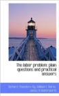 The Labor Problem : Plain Questions and Practical Answers - Book