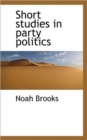 Short Studies in Party Politics - Book