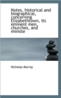 Notes, Historical and Biographical, Concerning Elizabethtown, Its Eminent Men, Churches, and Ministe - Book