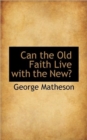 Can the Old Faith Live with the New? - Book