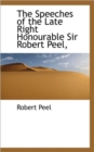 The Speeches of the Late Right Honourable Sir Robert Peel, - Book