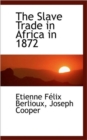 The Slave Trade in Africa in 1872 - Book