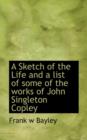 A Sketch of the Life and a List of Some of the Works of John Singleton Copley - Book