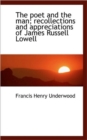 The Poet and the Man; Recollections and Appreciations of James Russell Lowell - Book