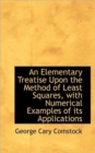 An Elementary Treatise Upon the Method of Least Squares, with Numerical Examples of Its Applications - Book