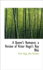 A Queen's Romance; A Version of Victor Hugo's Ruy Blas - Book