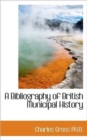 A Bibliography of British Municipal History - Book