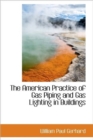 The American Practice of Gas Piping and Gas Lighting in Buildings - Book