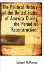 The Political History of the United States of America During the Period of Reconstruction. - Book