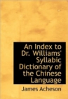 An Index to Dr. Williams' Syllabic Dictionary of the Chinese Language - Book