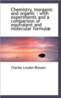 Chemistry, Inorganic and Organic : With Experiments and a Comparison of Equivalent and Molecular for - Book