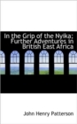 In the Grip of the Nyika; Further Adventures in British East Africa - Book