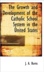 The Growth and Development of the Catholic School System in the United States - Book