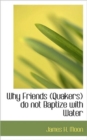 Why Friends (Quakers) Do Not Baptize with Water - Book