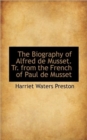 The Biography of Alfred De Musset. Tr. from the French of Paul De Musset - Book