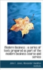 Modern Business : A Series of Texts Prepared as Part of the Modern Business Course and Service - Book
