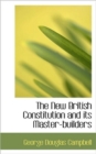 The New British Constitution and Its Master-builders - Book