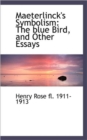 Maeterlinck's Symbolism : The Blue Bird, and Other Essays - Book