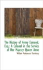 The History of Henry Esmond, Esq. : A Colonel in the Service of Her Majesty Queen Anne - Book