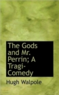 The Gods and Mr. Perrin; A Tragi-Comedy - Book