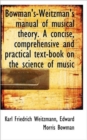 Bowman's-Weitzman's Manual of Musical Theory. a Concise, Comprehensive and Practical Text-Book on Th - Book