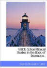 A Bible School Manual Studies in the Book of Revelation... - Book