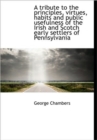 A Tribute to the Principles, Virtues, Habits and Public Usefulness of the Irish and Scotch Early Set - Book