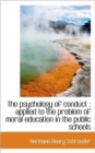 The Psychology of Conduct : Applied to the Problem of Moral Education in the Public Schools - Book