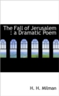 The Fall of Jerusalem : A Dramatic Poem - Book