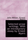Selected Prose Writings. with an Introductory Essay by Ernest Myers - Book