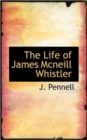 The Life of James McNeill Whistler - Book