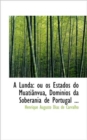 A Lunda : Ou OS Estados Do Muati nvua, Dominios Da Soberania de Portugal ... - Book