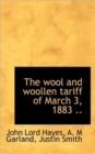 The Wool and Woollen Tariff of March 3, 1883 .. - Book