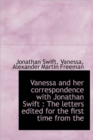 Vanessa and Her Correspondence with Jonathan Swift : The Letters Edited for the First Time from the - Book