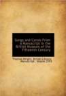 Songs and Carols From a Manuscript in the British Museum of the Fifteenth Century - Book