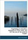 Psychology in Education; Designed as a Text-Book, and for the Use of the General Reader - Book