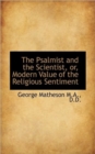 The Psalmist and the Scientist, Or, Modern Value of the Religious Sentiment - Book