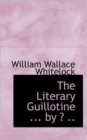 The Literary Guillotine ... by ? .. - Book