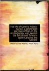 The Life of General Francis Marion, a Celebrated Partisan Officer, in the Revolutionary War, Against - Book