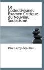 Le Collectivisme : Examen Critique Du Nouveau Socialisme - Book
