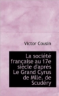 La Societe Francaise Au 17e Siecle D'Apres Le Grand Cyrus de Mlle. de Scudery - Book