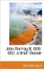 John Murray III, 1808-1892, a Brief Memoir - Book