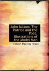 John Milton : The Patriot and the Poet. Illustrations of the Model Man - Book