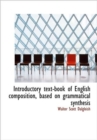 Introductory Text-book of English Composition, Based on Grammatical Synthesis - Book