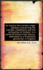 An Inquiry Into Certain Vulgar Opinions Concerning the Catholic Inhabitants and the Antiquities of I - Book