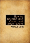 How to Become Like Christ, and Other Papers - Book