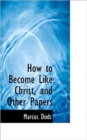 How to Become Like Christ, and Other Papers - Book