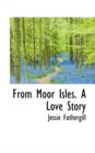 From Moor Isles. a Love Story - Book