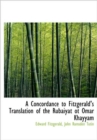 A Concordance to Fitzgerald's Translation of the Rub Iy T OT Omar Khayy M - Book